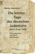 Die letzten Tage des deutschen Judentums, Blanka Alperowitz, Klaus  Hillenbrand (Hg.), Jüdische Kultur und Zeitgeschichte
