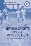 Jewish Sports in Times of Persecution, Yuval Rubovitch, Jüdische Kultur und Zeitgeschichte