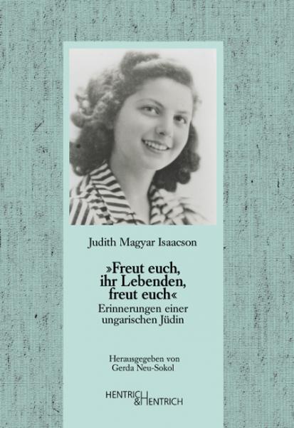 Cover „Freut euch, ihr Lebenden, freut euch“, Judith Magyar Isaacson, Jüdische Kultur und Zeitgeschichte