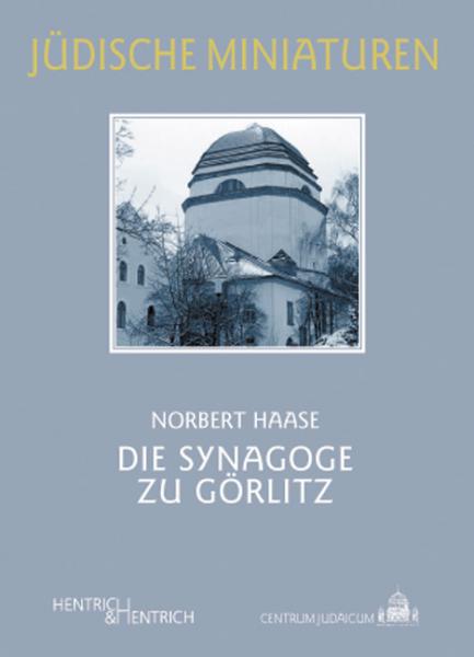 Cover Die Synagoge zu Görlitz, Norbert Haase, Jüdische Kultur und Zeitgeschichte