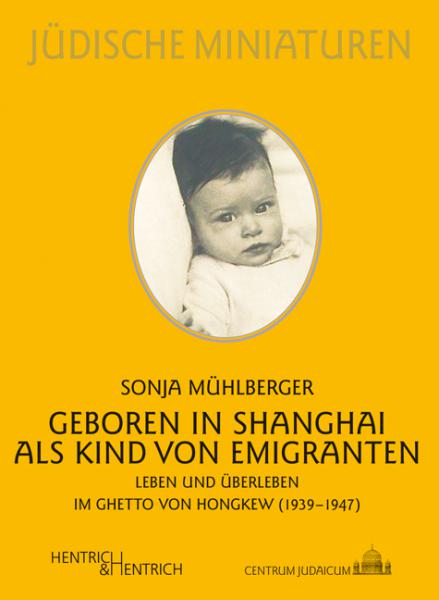 Cover Geboren in Shanghai als Kind von Emigranten, Sonja Mühlberger, Jüdische Kultur und Zeitgeschichte