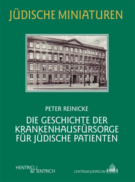 Cover Die Geschichte der Krankenhausfürsorge für jüdische Patienten, Peter Reinicke, Jüdische Kultur und Zeitgeschichte