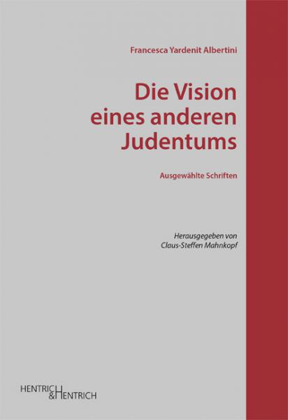 Cover Die Vision eines anderen Judentums, Francesca Yardenit Albertini, Claus-Steffen Mahnkopf (Hg.), Jüdische Kultur und Zeitgeschichte