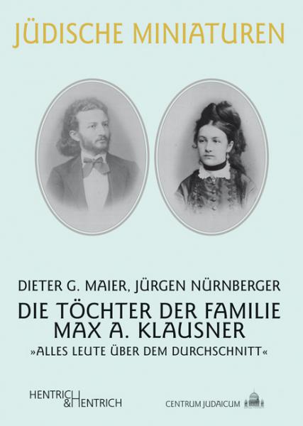 Cover Die Töchter der Familie Max A. Klausner , Dieter G. Maier, Jürgen Nürnberger, Jüdische Kultur und Zeitgeschichte
