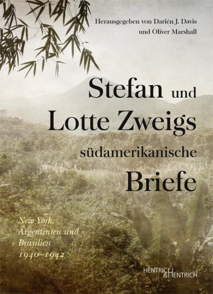Cover Stefan und Lotte Zweigs südamerikanische Briefe, Darién J.  Davis (Hg.), Oliver Marshall (Hg.), Jüdische Kultur und Zeitgeschichte