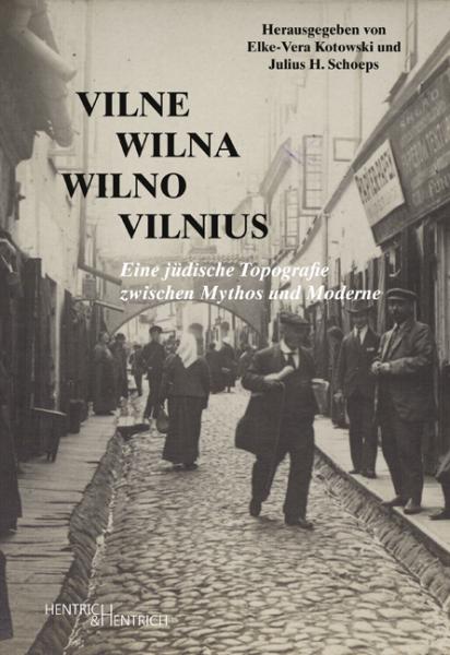Cover Vilne – Wilna – Wilno – Vilnius, Elke-Vera Kotowski (Hg.), Julius H. Schoeps (Hg.), Jüdische Kultur und Zeitgeschichte