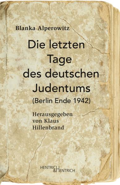 Cover Die letzten Tage des deutschen Judentums, Blanka Alperowitz, Klaus  Hillenbrand (Hg.), Jüdische Kultur und Zeitgeschichte