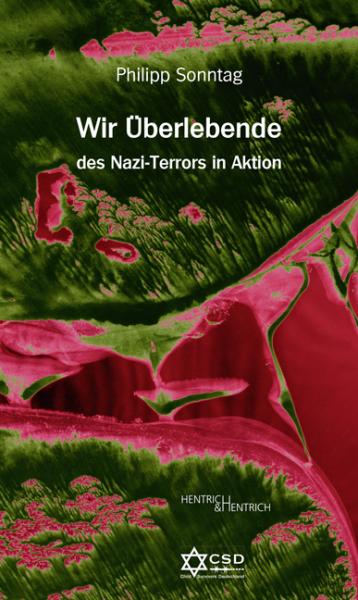 Cover Wir Überlebende des Nazi-Terrors in Aktion, Philipp  Sonntag, Jüdische Kultur und Zeitgeschichte