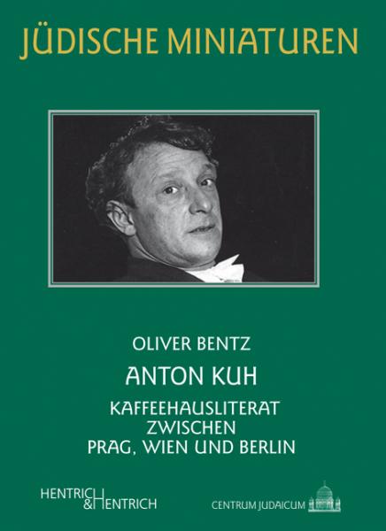 Cover Anton Kuh, Oliver Bentz, Jüdische Kultur und Zeitgeschichte