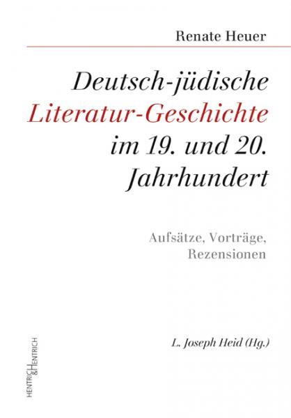 Cover Deutsch-jüdische Literatur-Geschichte im 19. und 20. Jahrhundert, Renate Heuer, L. Joseph Heid (Hg.), Jüdische Kultur und Zeitgeschichte