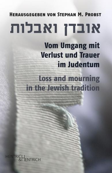 Cover Vom Umgang mit Verlust und Trauer im Judentum, Stephan M. Probst (Ed.), Jewish culture and contemporary history