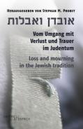 Vom Umgang mit Verlust und Trauer im Judentum, Stephan M. Probst (Hg.), Jüdische Kultur und Zeitgeschichte