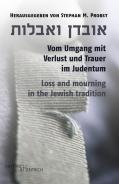 Vom Umgang mit Verlust und Trauer im Judentum, Stephan M. Probst (Hg.), Jüdische Kultur und Zeitgeschichte