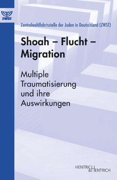 Cover Shoah - Flucht - Migration, Zentralwohlfahrtsstelle der Juden in Deutschland ZWST (Ed.), Jewish culture and contemporary history