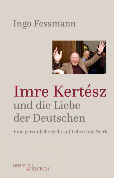Cover Imre Kertész und die Liebe der Deutschen, Ingo Fessmann, Jewish culture and contemporary history