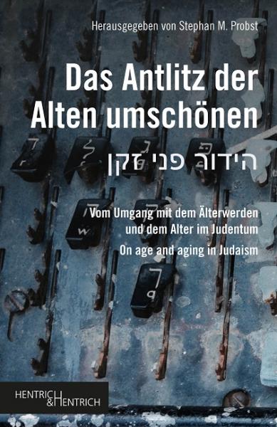 Cover Das Antlitz der Alten umschönen, Stephan M. Probst (Hg.), Jüdische Kultur und Zeitgeschichte