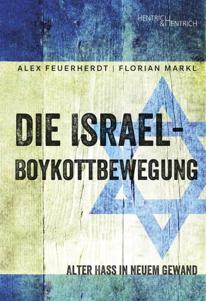 Cover Die Israel-Boykottbewegung, Alex Feuerherdt, Florian Markl, Jüdische Kultur und Zeitgeschichte