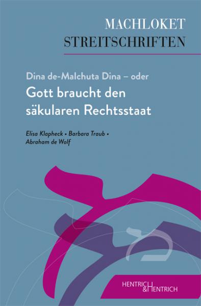 Cover Dina de-Malchuta Dina – oder Gott braucht den säkularen Rechtsstaat, Abraham de Wolf, Elisa Klapheck, Barbara Traub, Jüdische Kultur und Zeitgeschichte