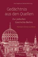Gedächtnis aus den Quellen. Zur jüdischen Geschichte Berlins , Anja Siegemund (Hg.), Michael Wildt (Hg.), Jüdische Kultur und Zeitgeschichte