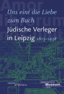 „Uns eint die Liebe zum Buch“. Jüdische Verleger in Leipzig (1815–1938), Stadtgeschichtliches Museum Leipzig (Ed.), Jewish culture and contemporary history