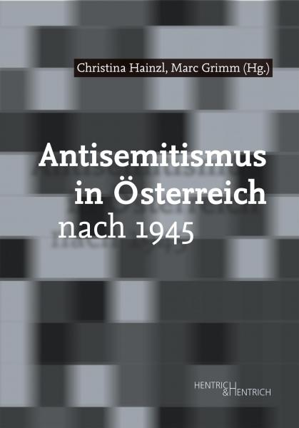 Cover Antisemitismus in Österreich nach 1945, Marc Grimm (Hg.), Christina Hainzl (Hg.), Jüdische Kultur und Zeitgeschichte