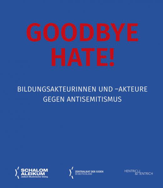 Cover Goodbye Hate!, Zentralrat der Juden in Deutschland (Hg.), Jüdische Kultur und Zeitgeschichte
