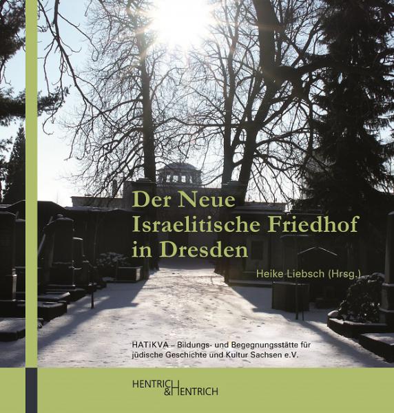 Cover Der Neue Israelitische Friedhof in Dresden, Heike Liebsch (Ed.), Jewish culture and contemporary history