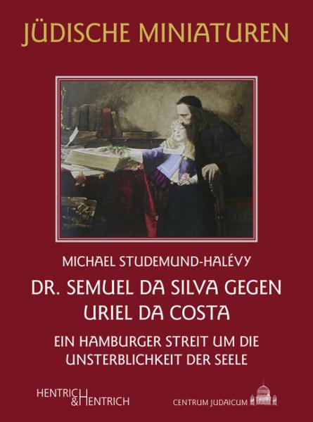 Cover Dr. Semuel da Silva gegen Uriel da Costa, Michael Studemund-Halévy, Jüdische Kultur und Zeitgeschichte