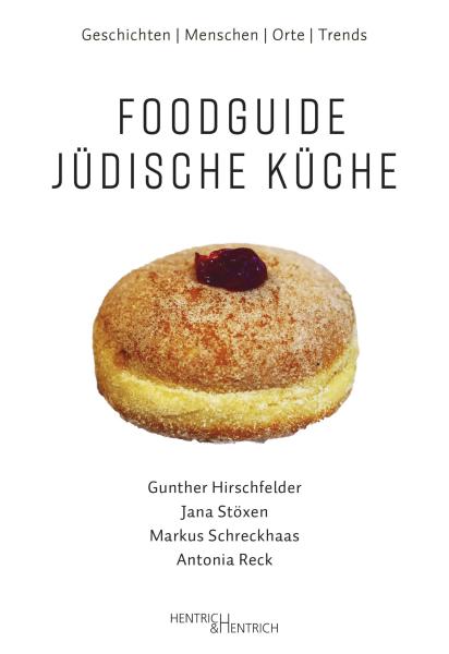 Cover Foodguide Jüdische Küche, Gunther Hirschfelder, Antonia Reck, Markus Schreckhaas, Jana Stöxen, Jüdische Kultur und Zeitgeschichte