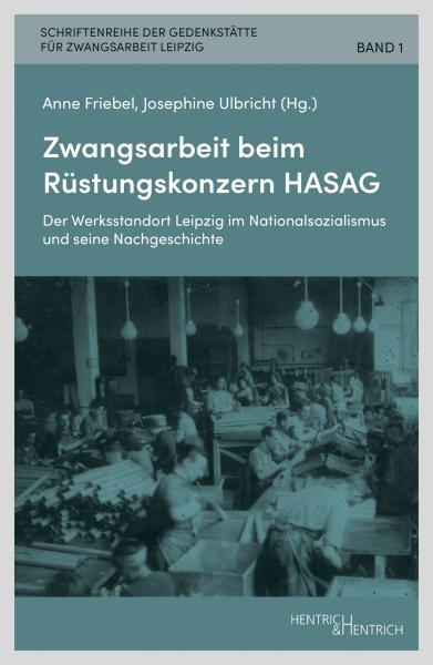 Cover Zwangsarbeit beim Rüstungskonzern HASAG, Anne Friebel (Hg.), Josephine Ulbricht (Hg.), Jüdische Kultur und Zeitgeschichte