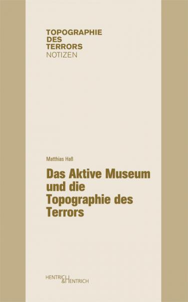 Das Aktive Museum und die Topographie des Terrors Das Aktive Museum und die Topographie des Terrors