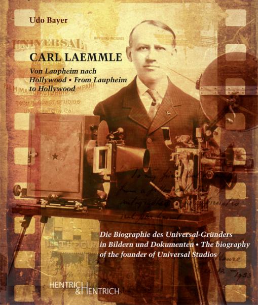 Carl Laemmle. Von Laupheim nach Hollywood Carl Laemmle. Von Laupheim nach Hollywood