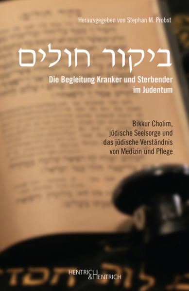 Die Begleitung Kranker und Sterbender im Judentum Die Begleitung Kranker und Sterbender im Judentum