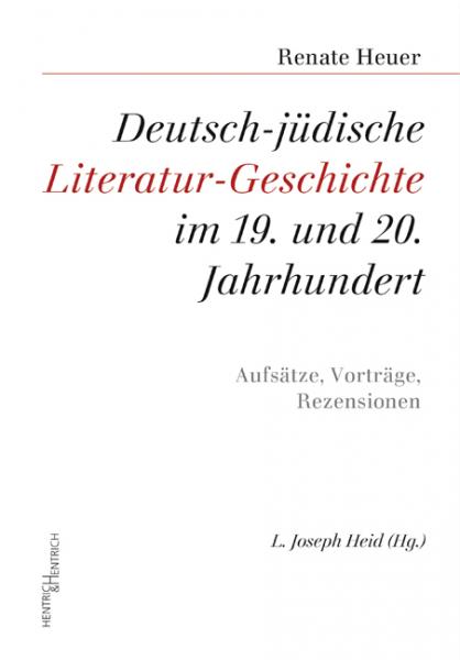 Deutsch-jüdische Literatur-Geschichte im 19. und 20. Jahrhundert