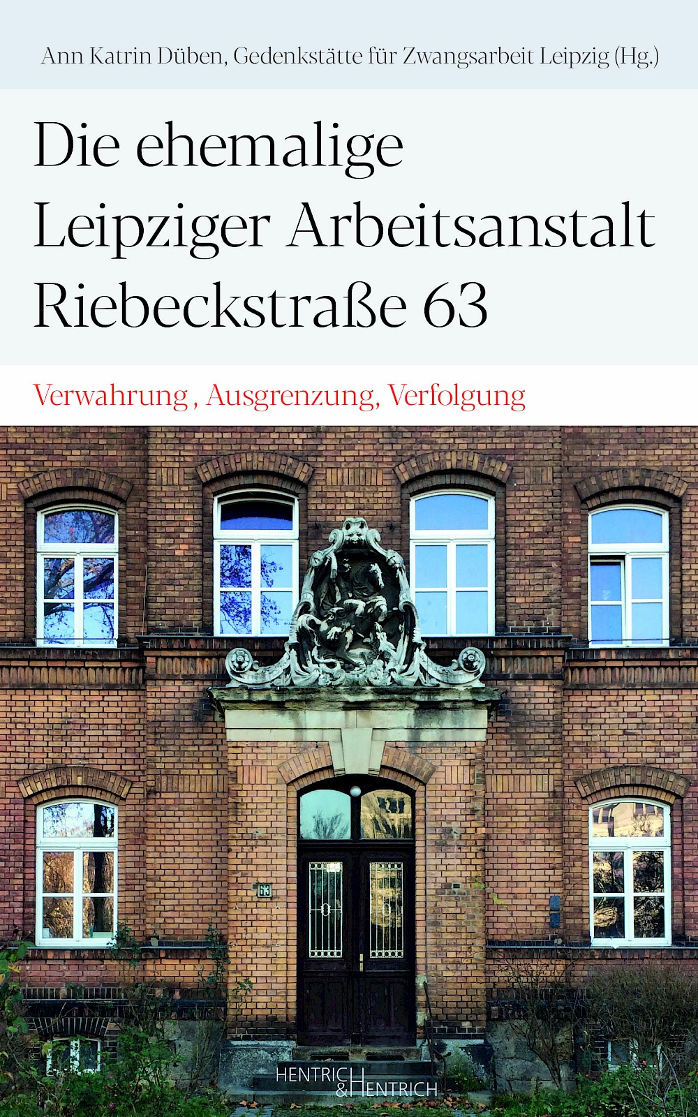 Cover of Die ehemalige Leipziger Arbeitsanstalt Riebeckstraße 63