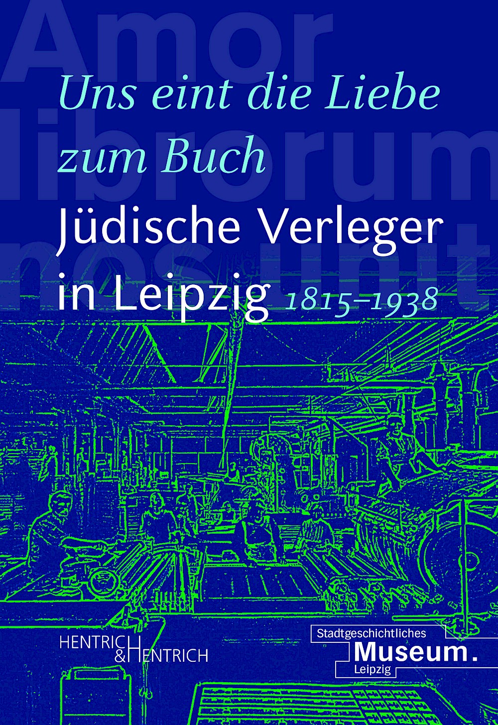Cover of „Uns eint die Liebe zum Buch“. Jüdische Verleger in Leipzig (1815–1938)