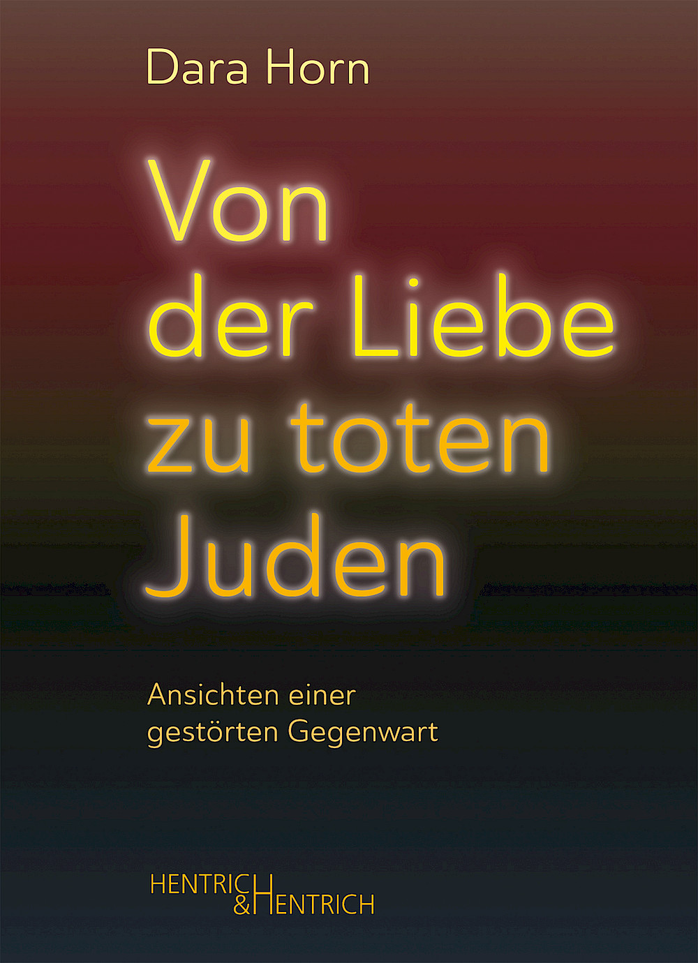 Dara Horn: „Von der Liebe zu toten Juden“ Dara Horn: „Von der Liebe zu toten Juden“